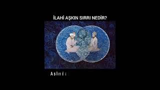 İlahi Aşkın Sırrı Nedir?