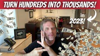 Turn Hundreds of Dollars into Thousands in 2023!