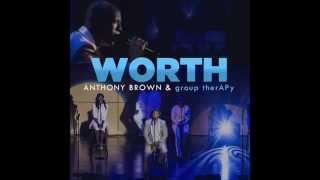 Anthony Brown & group therAPy - Worth (Official Live Audio Video)