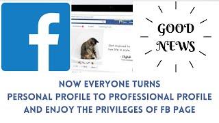 How to Turn Your Personal Facebook Profile Into a Professional Profile to Enjoy the Page Experience