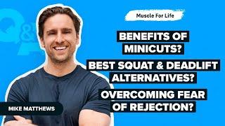 Q&A: Minicuts, Squat & Deadlift Alternatives, Overcoming Fear of Rejection, & More