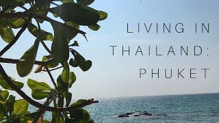 Living in Thailand Part 1: Phuket