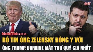 Tâm điểm quốc tế: Rộ tin ông Zelensky đồng ý với ông Trump, Ukraine mất thứ quý giá nhất