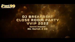 DJ BREAKBEAT CLOSE ROOM PARTY VVIP 2022 || Special Request Mr. VARIZH & DB