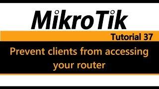 MikroTik Tutorial 37 - Prevent clients from accessing your router