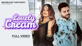 Lovely Cream || New Haryanvi Song 2022 || Parveen Tosham || Nonu Rana || Priya Soni