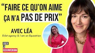 OSER LA RECONVERSION #89 - Léa, @iamanequestrianlepodcast  - D'avocate à une agence de podcast