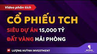 SIÊU DỰ ÁN 15.000 TỶ - TCH Chuẩn Bị Làm CHẤN ĐỘNG Thị Trường BĐS Hải Phòng | Đầu tư chứng khoán