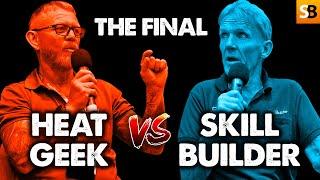 Heat Geek vs Skill Builder  The Final Round