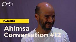 Ahimsa Conversation # 12 Pancho