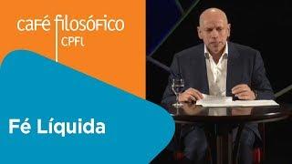 Fé líquida | Leandro Karnal