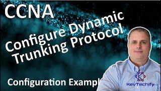 Configure Dynamic Trunking Protocol (DTP) Example - VLANs - Lab 3.5.5 - CCNA - KevTechify | vid 39