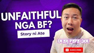 UNFAITHFUL NGA BF | ATE STORY | DEAR PAPA JOE STORIES