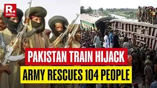 Pak Army Rescues 104 People From Hijacked Train, BLA Gives 48 Hrs Ultimatum For Prisoners Exchange
