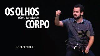 Ruan Noce - Os olhos são a janela do corpo