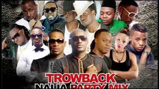 TROWBACK NAIJA PARTY MIX 2005/2015 HOSTED BY DJ TINO WORLDSTAR