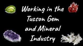 Working in the Tucson Gem and Mineral Industry