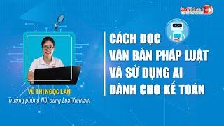 Cách Đọc Văn Bản Pháp Luật Và Sử Dụng AI Dành Cho Kế Toán | LuatVietnam.vn