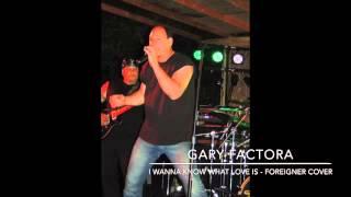 I Wanna Know What Love Is - Gary Factora (Foreigner Cover)