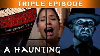 VIOLENT Ghosts RUIN Families Dreams | TRIPLE EPISODE! | A Haunting