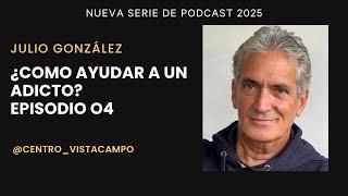 ¿Como ayudar a un adicto? Episodio 04 Podcast 2025