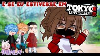 E se eu estivesse em...TOKYO REVENGERS?! - Parte 07 [GachaCLUB]