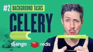 How to set up Celery and Redis - Django Background Tasks - Part 2