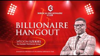 BILLIONAIRE HANGOUT WITH WISDOM EZEKIEL