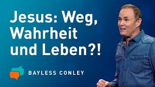  JESUS: Der WEG, die WAHRHEIT und das LEBEN  – Bayless Conley