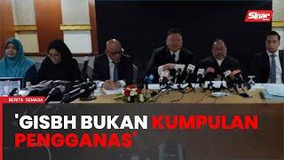 GISBH bukan 'kumpulan pengganas' - Peguam