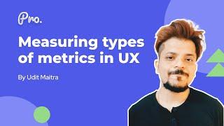 Measuring types of Metrics in UX | Top UX Metrics to use | What is UX Metrics?