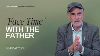 "Face Time" with the Father | Asher Intrater