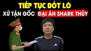 Lò bác Lâm bùng cháy, xử tận gốc đại án Shark Thủy