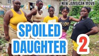 SPOILED DAUGHTER Part 2  (NEW JAMAICAN MOVIE 2024)