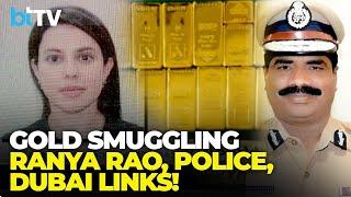 Gold Smuggling Web Widens: Ranya Rao, Dubai Nexus & Police Involvement Probed