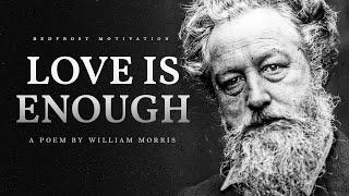 Love is Enough – William Morris (Powerful Life Poetry)