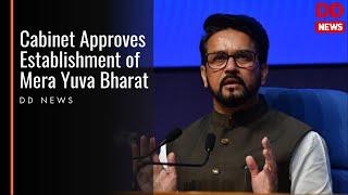 Cabinet Approves Establishment of Mera Yuva Bharat (MY Bharat)