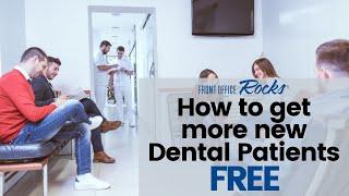 How to get more new dental patients FREE!