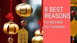 8 Best reasons to retire to Taiwan!  Living in Taiwan!