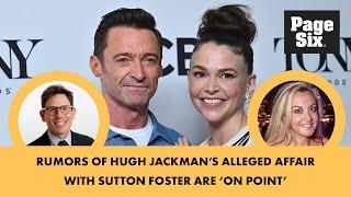 Hugh Jackman & Sutton Foster's affair rumors are ‘on point:' report