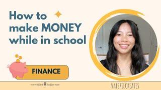 How to MAKE MONEY while in school 