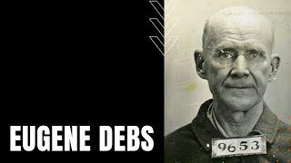 Eugene Debs: Unionizer, Prisoner, Presidential Candidate, and Nobel Peace Prize Nominee