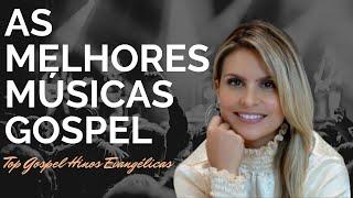 Louvor e Adoração - As Melhores Músicas Gospel Mais Tocadas - Top Gospel, Hinos Evangélicos