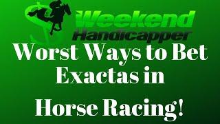 Two of the Worst Ways to Bet Exactas in Horse Racing