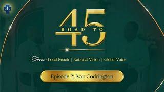 ROAD TO 45 | Episode 2 - Ivan Codrington