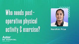 Who needs post-operative physical activity & exercise? - Best Physiotherapist in Bangalore| Nandhini