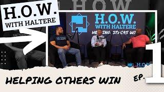 H.O.W with Haltere Helping Others Win - Episode 1