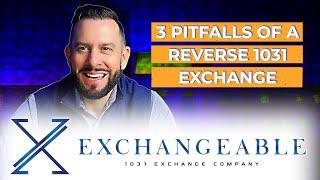 3 Pitfalls of a Reverse 1031 Exchange