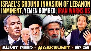 Israel's Ground Invasion of Lebanon Imminent, Yemen Bombed, Iran Warns US • #AskSumit • Ep 26