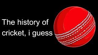 the entire history of cricket, i guess